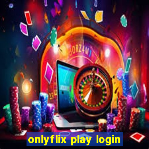 onlyflix play login